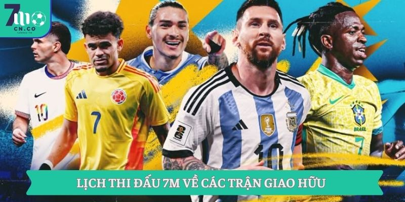 Lịch thi đấu 7m về các trận giao hữu