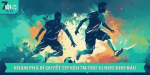 Khám Phá Bí Quyết Tip Kèo 7m Thú Vị Như Kho Báu 7 Khám Phá Bí Quyết Tip Kèo 7m Thú Vị Như Kho Báu
