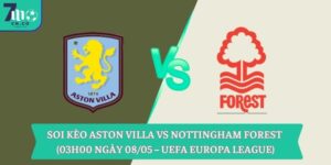Soi kèo Aston Villa vs Nottingham Forest (03h00 ngày 08/05 – UEFA Europa League) 10 Soi kèo Aston Villa vs Nottingham Forest (03h00 ngày 08/05 – UEFA Europa League)